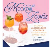Mocktail Lounge : Creative Alcohol-Free Cocktails to Elevate Your Sipping Hour