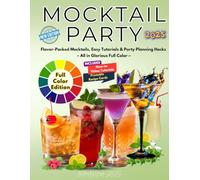 MOCKTAIL PARTY: Flavor-Packed Mocktails, Easy Tutorials & Party Planning Hacks - All in Glorious Full Color!