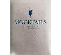 Mocktails: A Collection of Low-Proof, No-Proof Cocktails (Kid-Friendly And Non-Alcoholic Mocktail Recipes)
