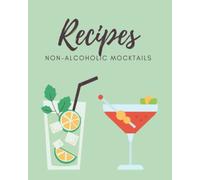 Mocktails Non-Alcoholic Recipe Book: Blank Non Alcoholic Drinks Recipe Book | Create Your Own Delicious Alcohol-Free Cocktails, Punches, & More | ... Spirits Recipe Book for Kids & Pregnant Women