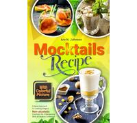 Mocktails Recipe Book With Colorful Picture: A New Approach to Crafting Elegant Non-alcoholic Cocktails for Entertaining With a Creative Collection
