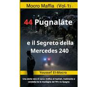Mocro Maffia: 44 Pugnalate e il Segreto della Mercedes 240: Vol.1: Una storia vera di narco-traffico di hashish, tradimento e vendetta tra le montagne del Rif e la Spagna (Mocro Maffia Series)