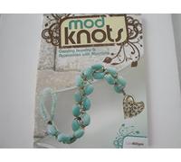 Mod Knots: Creating Jewelry and Accessories with Macrame: Creating Jewelry & Accessories with Macramé