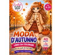 Moda d’Autunno: Libro da colorare per bambine dagli 8 ai 10 anni con 40 outfit autunnali e 10 accessori alla moda (Emily’s Fashion World - Edizione italiana)