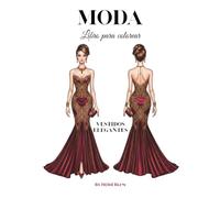 Moda Libro para colorear: Vestidos elegantes. vestidos de noche/gala. Dibujos inspirados en el diseño de moda con mucho estilo.
