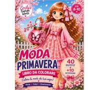 Moda Primavera: Libro da colorare per bambine dagli 8 ai 10 anni con 40 outfit primaverili e 10 accessori moda (Emily’s Fashion World - Edizione italiana)