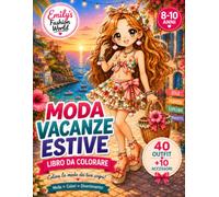Moda Vacanze Estive: Libro da colorare per bambine dagli 8 ai 10 anni con 40 outfit da vacanza e 10 accessori moda (Emily’s Fashion World - Edizione italiana)