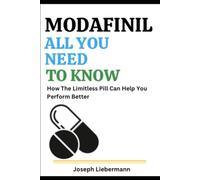 Modafinil: All You Need To Know: How The Limitless Pill Can Help You Perform Better