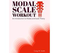 Modal Scale Workout: An Introduction to Modes and Modal Scale Theory for Guitarists