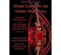Modal Scales for the Guitar Made Easy: Learn Just 7 Scale Patterns and Play Any Mode Over the Whole Neck of the Guitar!: Volume 1 (Shred Tech)