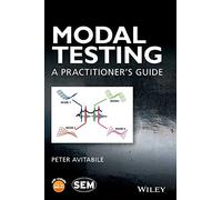 Modal Testing: A Practitioner's Guide (Wiley/SEM Series on Experimental Mechanics)