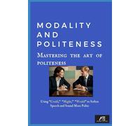 Modality and Politeness: Using "Could," "Might," "Would" to Soften Speech and Sound More Polite