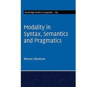 Modality in Syntax, Semantics and Pragmatics: 165 (Cambridge Studies in Linguistics, Series Number 165)
