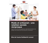 Mode et artisanat : une relation sociale réciproque: Approche anthropologique qui aborde les thèmes du design de mode et de la production artisanale