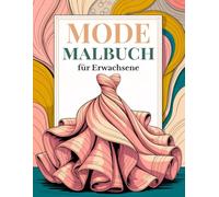 Mode Malbuch für Erwachsene: Eine stilvolle Mode-Reise mit 50 wunderschönen Modeillustrationen von Vintage bis Modern (Kollektion Mode & Eleganz - Malbücher für Frauen und Mädchen)