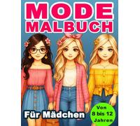 Mode-Malbuch für Mädchen von 8 bis 12 Jahren: Kreative Designs zum Ausmalen, Fantastische Mode: Malbuch für Coole Mädchen: Perfektes Geschenk ab 8, 9, ... und 12 Jahren. Das Große Malbuch Für Mädchen