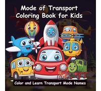 Mode of Transport Coloring Book for Kids: 50+ Fun and Easy Vehicle Illustrations | Learn Cars, Trucks, Planes & More | Screen-Free Activity Book for Stress-Free Creative Learning