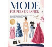 MODE POUPÉES EN PAPIER: Guide complet du débutant pour les figurines découpées, les ensembles de vêtements, les garde-robes et les projets de stylisme créatifs