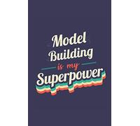 Model Building Is My Superpower: A 6x9 Inch Softcover Diary Notebook With 110 Blank Lined Pages. Funny Vintage Model Building Journal to write in. ... Gift and SuperPower Retro Design Slogan