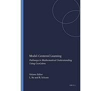 Model-Centered Learning: Pathways to Mathematical Understanding Using GeoGebra (Modeling and Simulation for Learning and Instruction)