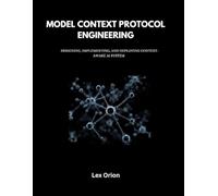 MODEL CONTEXT PROTOCOL ENGINEERING: DESIGNING, IMPLEMENTING, AND DEPLOYING CONTEXT-AWARE AI SYSTEM