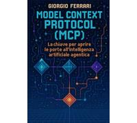 Model Context Protocol (MCP): La chiave per aprire le porte all'intelligenza artificiale agentica