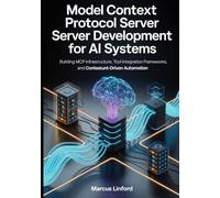 Model Context Protocol Server Development for AI Systems: Building MCP Infrastructure, Tool Integration Frameworks, and Context-Driven Automation ... Infrastructure, and Model Adaptation)