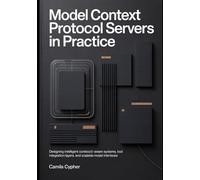 Model Context Protocol Servers in Practice: Designing Intelligent -Aware Systems, Tool Integration Layers, and Scalable Modern Interfaces: 2 (Modern Agentic AI Systems Series)