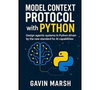 Model Context Protocol with Python: Design agentic systems in Python driven by the new standard for AI capabilities