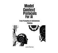 Model Context Protocols for AI: From Prompting to Autonomous Thinking