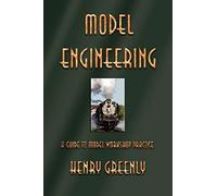 Model Engineering: A Guide to Model Workshop Practice