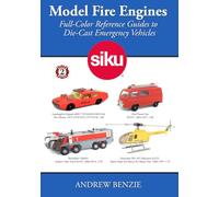Model Fire Engines: Siku: Full-Color Reference Guides to Die-Cast Emergency Vehicles: Volume 2