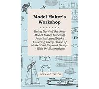 Model Maker's Workshop - Being No. 4 of the New Model Maker Series of Practical Handbooks Covering Every Phase of Model Building and Design - With 94 Illustrations