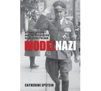 Model Nazi: Arthur Greiser and the Occupation of Western Poland (Oxford Studies in Modern European History)