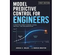 Model Predictive Control for Engineers: A Practical Guide to Design, Tuning, and Real-Time Implementation