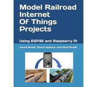 Model Railroad Internet Of Things Projects: Using ESP32 and Raspberry Pi