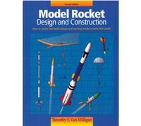 Model rocket: Design and construction : how to create and build unique and exciting model rockets that work!