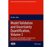 Model Validation and Uncertainty Quantification, Volume 3: Proceedings of the 40th IMAC, A Conference and Exposition on Structural Dynamics 2022 ... Society for Experimental Mechanics Series)