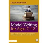 Model Writing for Ages 7-12: Fiction, Non-Fiction and Poetry Texts Modelling Writing Expectations from the National Curriculum