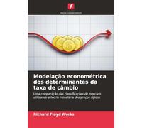 Modelação econométrica dos determinantes da taxa de câmbio: Uma comparação das classificações de mercado utilizando a teoria monetária dos preços rígidos