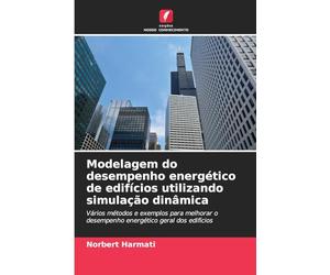 Modelagem do desempenho energético de edifícios utilizando simulação dinâmica: Vários métodos e exemplos para melhorar o desempenho energético geral dos edifícios