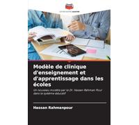 Modèle de clinique d'enseignement et d'apprentissage dans les écoles: Un nouveau modèle par le Dr. Hassan Rahman Pour dans le système éducatif