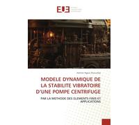 Modele Dynamique de la Stabilite Vibratoire d'Une Pompe Centrifuge: PAR LA METHODE DES ELEMENTS FINIS ET APPLICATIONS