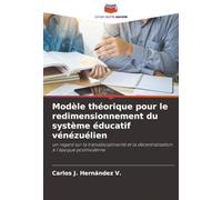 Modèle théorique pour le redimensionnement du système éducatif vénézuélien: un regard sur la transdisciplinarité et la décentralisation à l'époque postmoderne