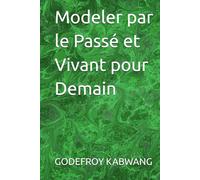 Modeler par le Passé et Vivant pour Demain