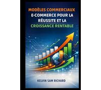 Modèles Commerciaux E-Commerce Pour La Réussite Et La Croissance Rentable (Kelvin Sam Richard French Series)