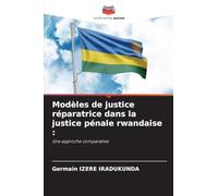 Modèles de justice réparatrice dans la justice pénale rwandaise: Une approche comparative