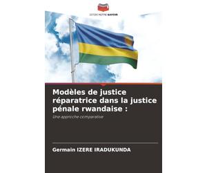 Modèles de justice réparatrice dans la justice pénale rwandaise :: Une approche comparative