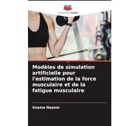 Modèles de simulation artificielle pour l'estimation de la force musculaire et de la fatigue musculaire