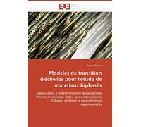 Modèles de transition d'échelles pour l'étude de matériaux biphasés: Applications à la détermination des propriétés thermo-mécaniques et des ... expérimentales (Omn.Univ.Europ.)